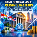 Bank Sentral Asia: Peran Strategis dalam Stabilitas Ekonomi dan Keuangan Regional