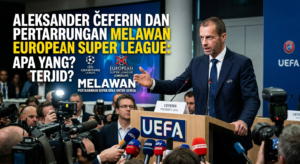 Aleksander Čeferin dan Pertarungan Melawan European Super League: Apa yang Terjadi?