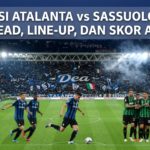 Prediksi Atalanta vs Sassuolo: Head to Head, Line-up, dan Skor Akhir