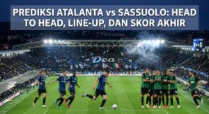 Prediksi Atalanta vs Sassuolo: Head to Head, Line-up, dan Skor Akhir