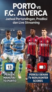 Porto vs F.C. Alverca: Jadwal Pertandingan, Prediksi, dan Link Live Streaming