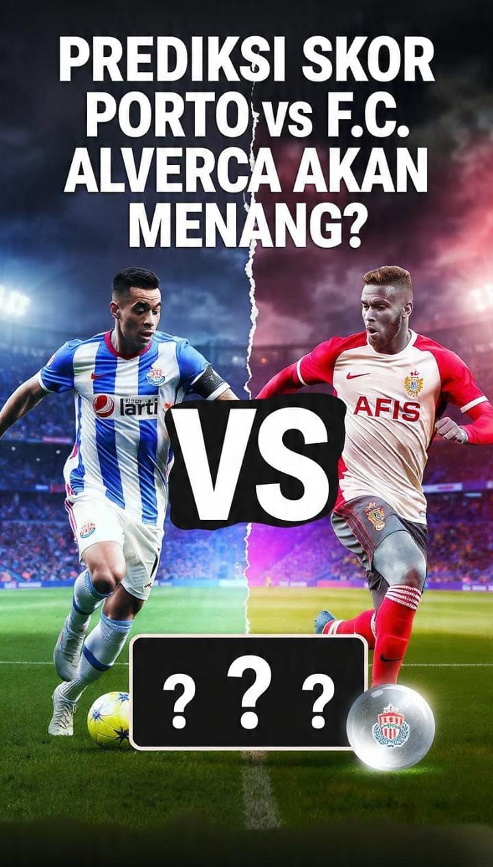 Prediksi Skor Porto vs F.C. Alverca: Siapa yang Akan Menang?
