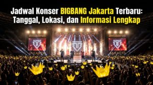 Jadwal Konser BIGBANG Jakarta Terbaru: Tanggal, Lokasi, dan Informasi Lengkap
