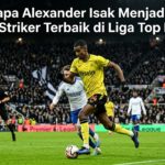 Mengapa Alexander Isak Menjadi Salah Satu Striker Terbaik di Liga Top Eropa