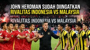 John Herdman Sudah Diingatkan Rivalitas Indonesia Vs Malaysia
