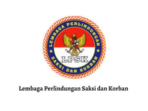 LPSK lembaga negara Resmi Ditetapkan: Transformasi Besar dalam Perlindungan Saksi dan Korban