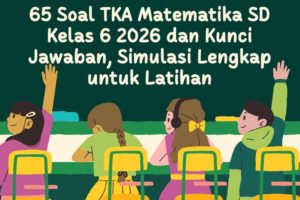 Strategi Jitu Menaklukkan Soal TKA Matematika SD Kelas 6 2026: Panduan Lengkap dan Contoh Soal