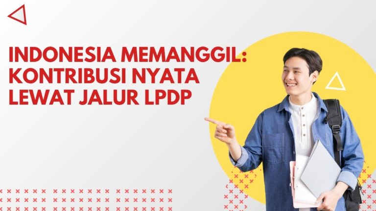 Indonesia Memanggil: Kontribusi Nyata Lewat Jalur LPDP.