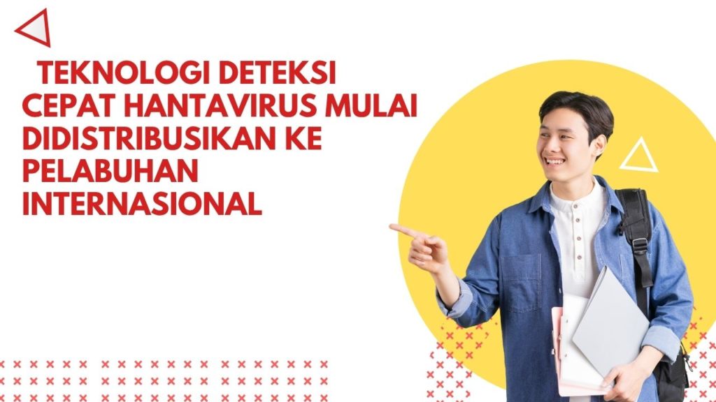 Teknologi Deteksi Cepat Hantavirus Mulai Didistribusikan ke Pelabuhan Internasional