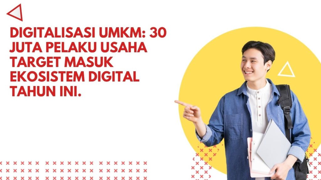 Digitalisasi UMKM: 30 Juta Pelaku Usaha Target Masuk Ekosistem Digital Tahun Ini