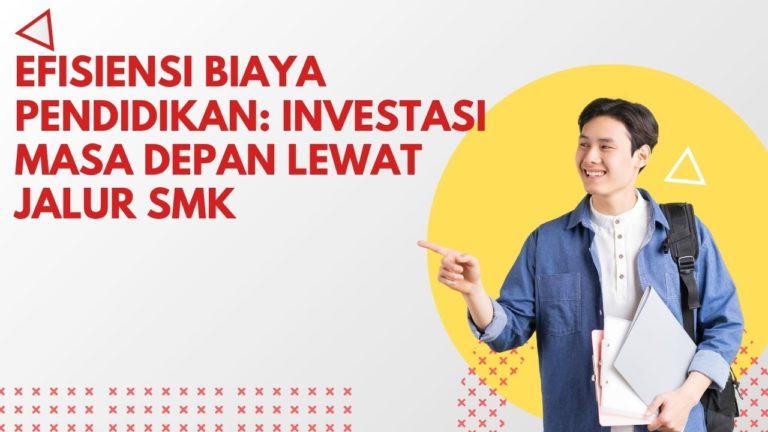 Efisiensi Biaya Pendidikan: Investasi Masa Depan Lewat Jalur SMK