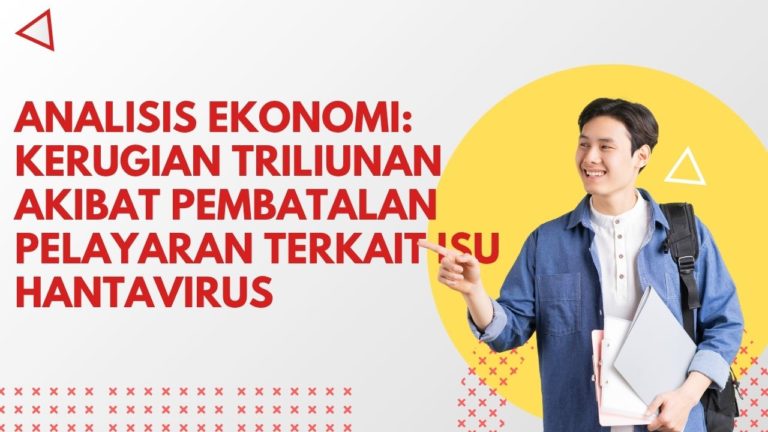 Analisis Ekonomi: Kerugian Triliunan Akibat Pembatalan Pelayaran Terkait Isu Hantavirus