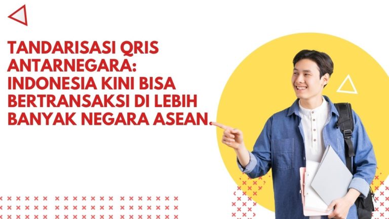 tandarisasi QRIS Antarnegara: Indonesia Kini Bisa Bertransaksi di Lebih Banyak Negara ASEAN.