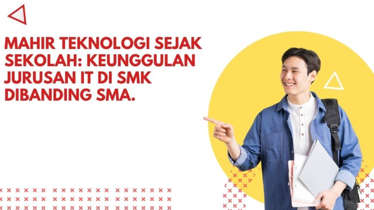Mahir Teknologi Sejak Sekolah: Keunggulan Jurusan IT di SMK Dibanding SMA.