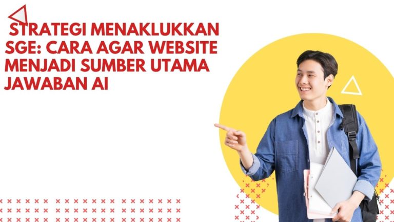 Strategi Menaklukkan SGE: Cara Agar Website Menjadi Sumber Utama Jawaban AI
