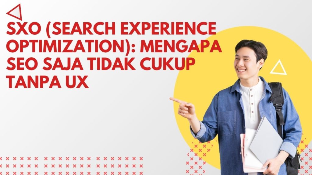 SXO (Search Experience Optimization): Mengapa SEO Saja Tidak Cukup Tanpa UX