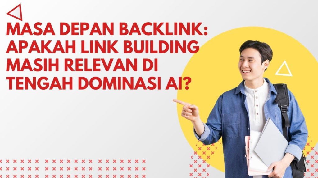 Masa Depan Backlink: Apakah Link Building Masih Relevan di Tengah Dominasi AI?