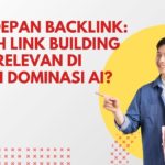 Masa Depan Backlink: Apakah Link Building Masih Relevan di Tengah Dominasi AI?