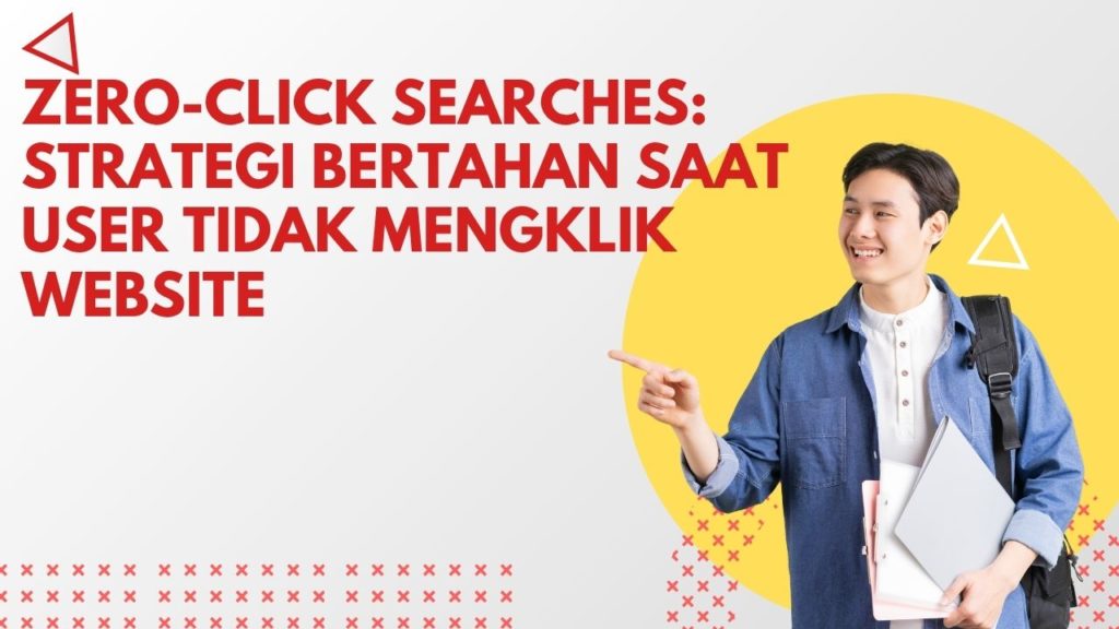 Zero-Click Searches: Strategi Bertahan Saat User Tidak Mengklik Website