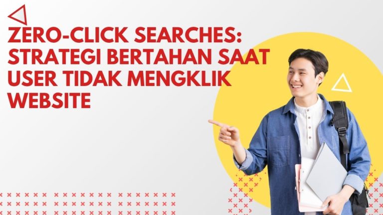 Zero-Click Searches: Strategi Bertahan Saat User Tidak Mengklik Website