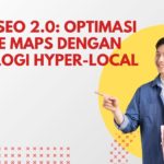 Local SEO 2.0: Optimasi Google Maps dengan Teknologi Hyper-Local