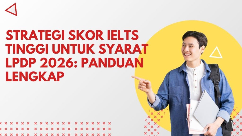 Strategi Skor IELTS Tinggi untuk Syarat LPDP 2026: Panduan Lengkap