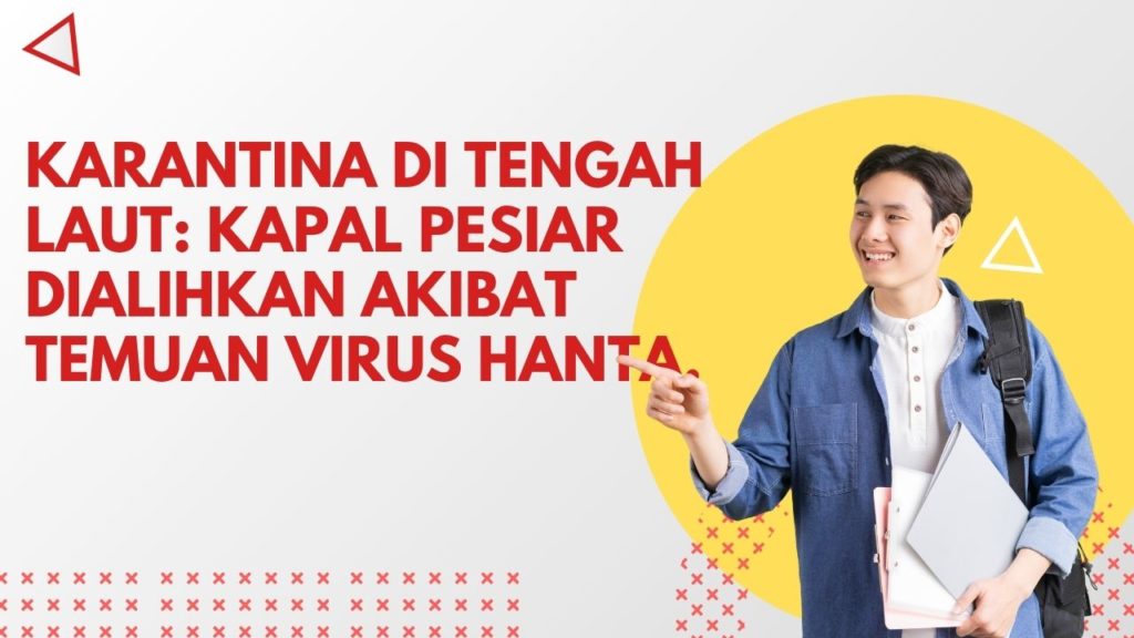 Karantina di Tengah Laut: Kapal Pesiar Dialihkan Akibat Temuan Virus Hanta.