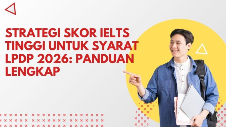 Strategi Skor IELTS Tinggi untuk Syarat LPDP 2026: Panduan Lengkap