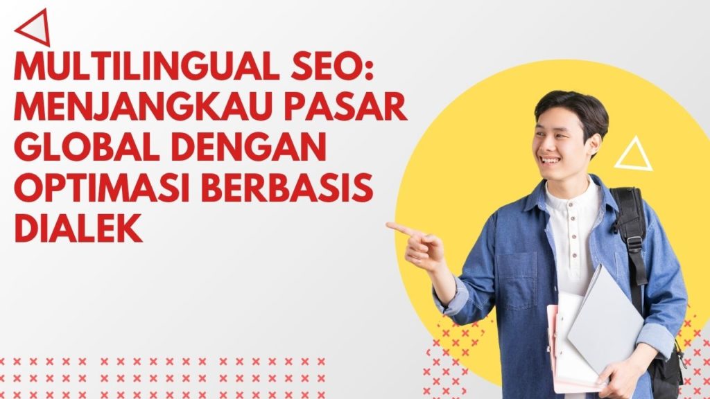 Multilingual SEO: Menjangkau Pasar Global dengan Optimasi Berbasis Dialek