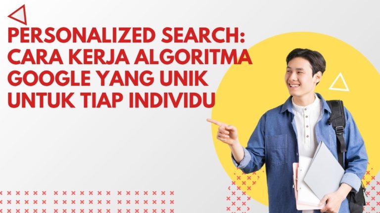 Personalized Search: Cara Kerja Algoritma Google yang Unik untuk Tiap Individu