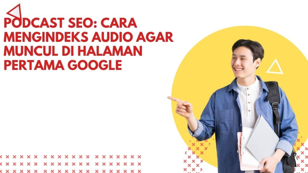Podcast SEO: Cara Mengindeks Audio agar Muncul di Halaman Pertama Google