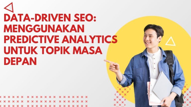 Data-Driven SEO: Menggunakan Predictive Analytics untuk Topik Masa Depan