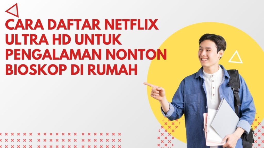 Cara Daftar Netflix Ultra HD untuk Pengalaman Nonton Bioskop di Rumah
