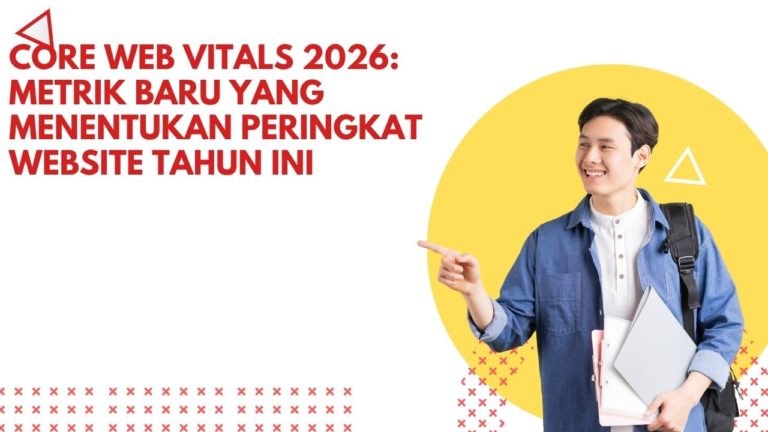 Core Web Vitals 2026: Metrik Baru yang Menentukan Peringkat Website Tahun Ini