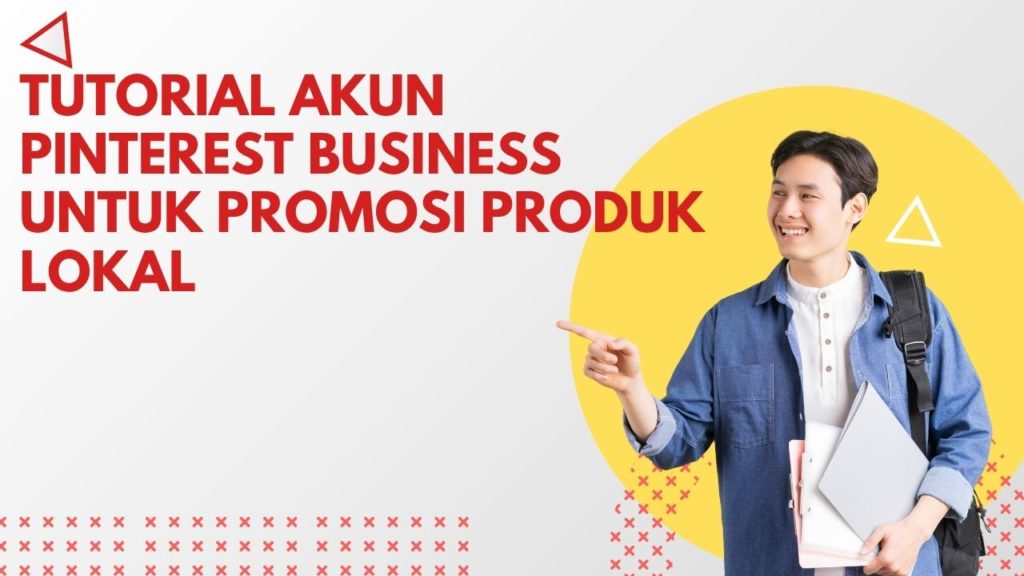 Tutorial Akun Pinterest Business untuk Promosi Produk Lokal