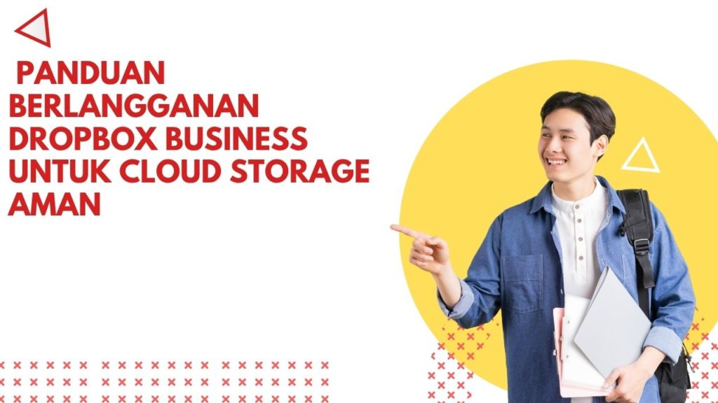 Panduan Berlangganan Dropbox Business untuk Cloud Storage Aman