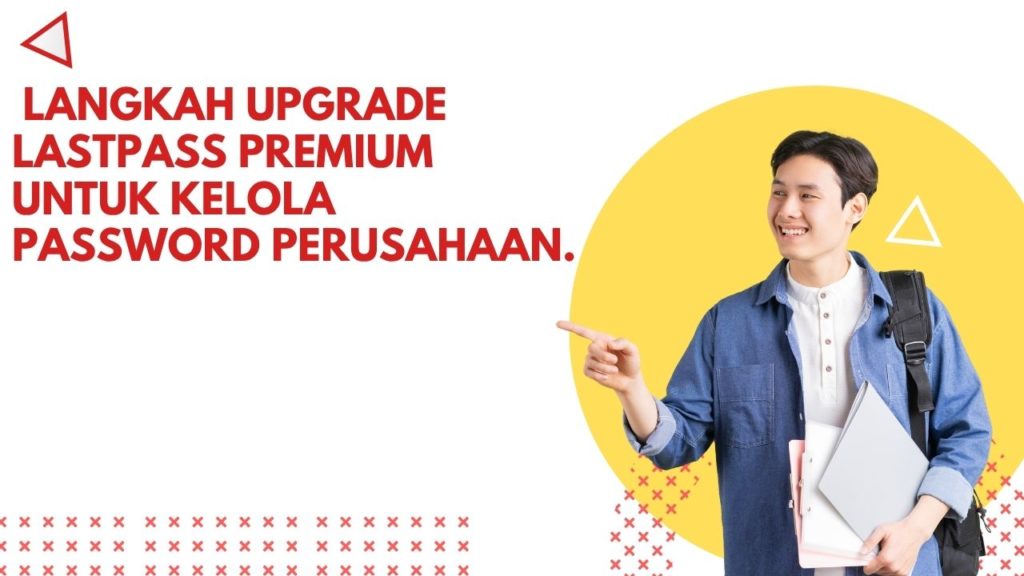 Langkah Upgrade LastPass Premium untuk Kelola Password Perusahaan
