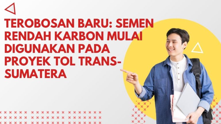 Terobosan Baru: Semen Rendah Karbon Mulai Digunakan pada Proyek Tol Trans-Sumatera