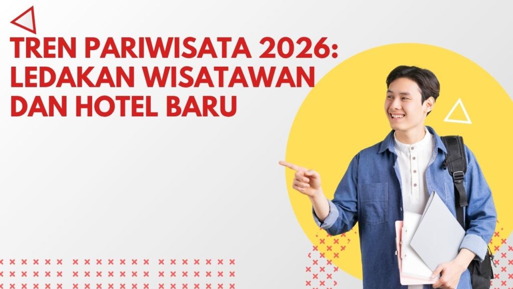 Tren Pariwisata 2026: Ledakan Wisatawan dan Hotel Baru
