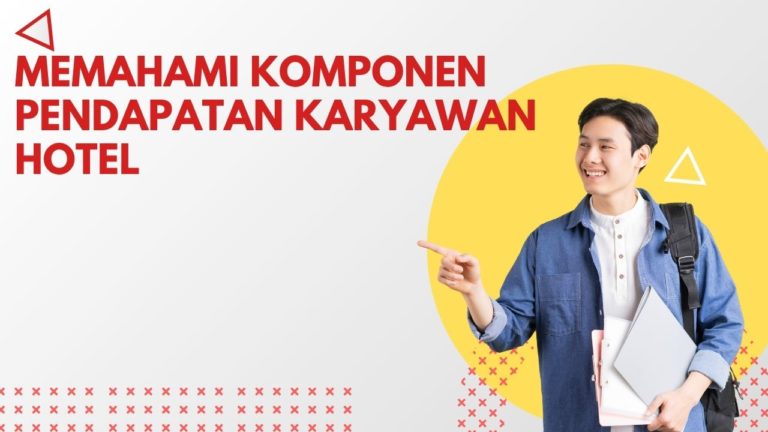 Memahami Komponen Pendapatan Karyawan Hotel