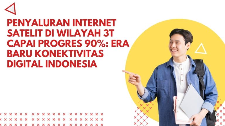 Penyaluran Internet Satelit di Wilayah 3T Capai Progres 90%: Era Baru Konektivitas Digital Indonesia