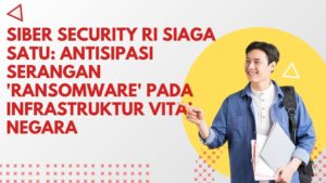 Siber Security RI Siaga Satu: Antisipasi Serangan 'Ransomware' pada Infrastruktur Vital Negara
