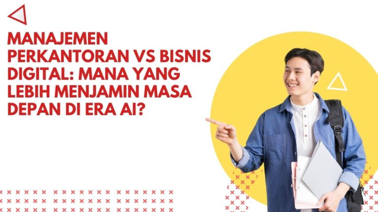 Manajemen Perkantoran vs Bisnis Digital: Mana yang Lebih Menjamin Masa Depan di Era AI?