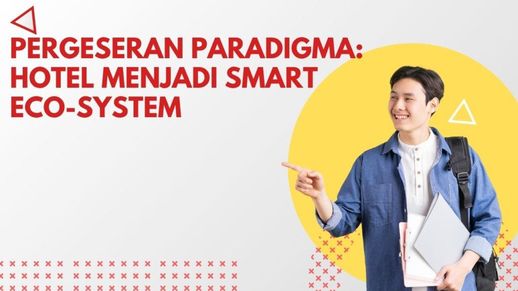 Pergeseran Paradigma: Hotel Menjadi Smart Eco-System