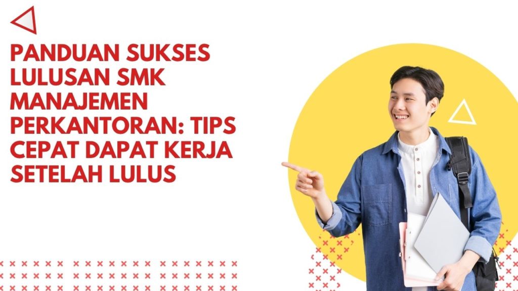 Panduan Sukses Lulusan SMK Manajemen Perkantoran: Tips Cepat Dapat Kerja Setelah Lulus