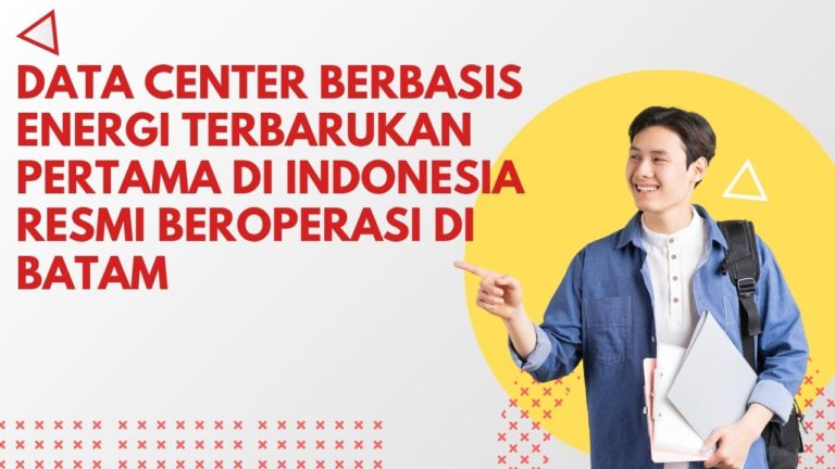 Data Center Berbasis Energi Terbarukan Pertama di Indonesia Resmi Beroperasi di Batam