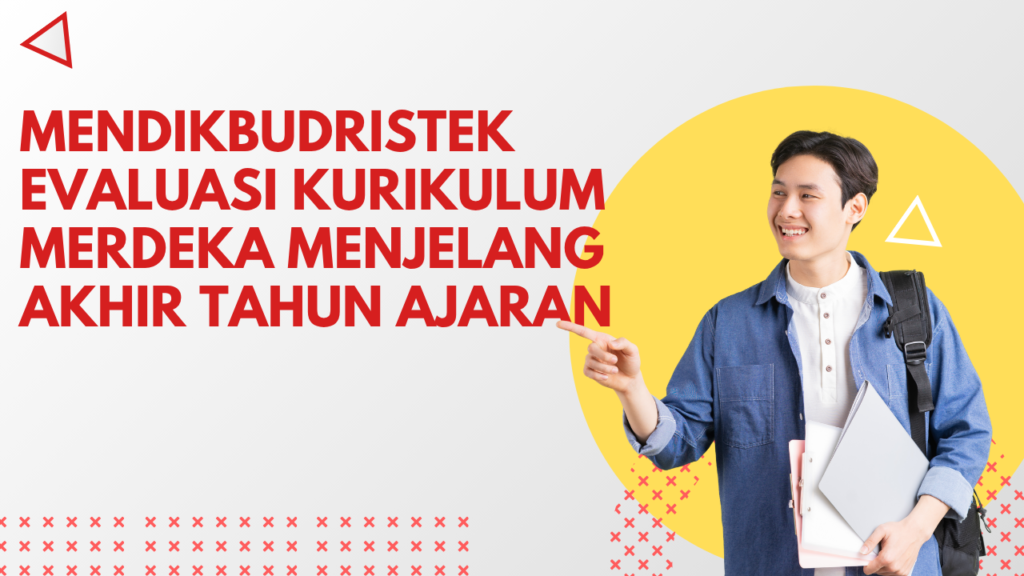 Mendikbudristek Evaluasi Kurikulum Merdeka Menjelang Akhir Tahun Ajaran