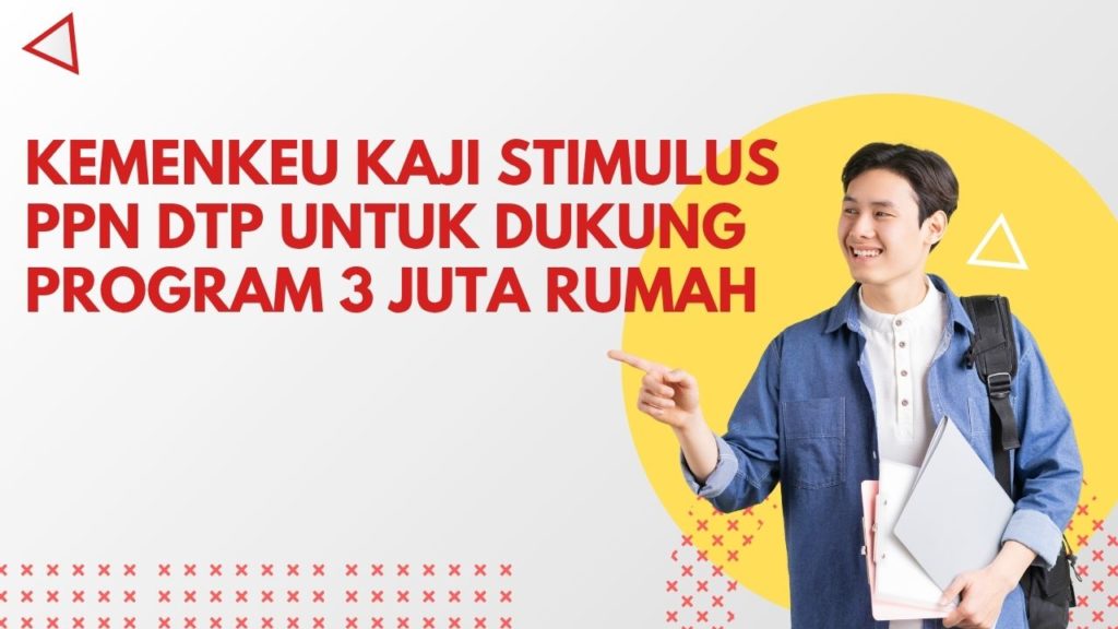 Kemenkeu Kaji Stimulus PPN DTP untuk Dukung Program 3 Juta Rumah.