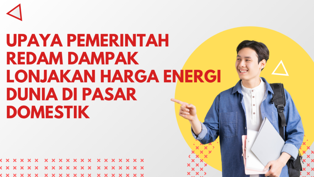 Upaya Pemerintah Redam Dampak Lonjakan Harga Energi Dunia di Pasar Domestik