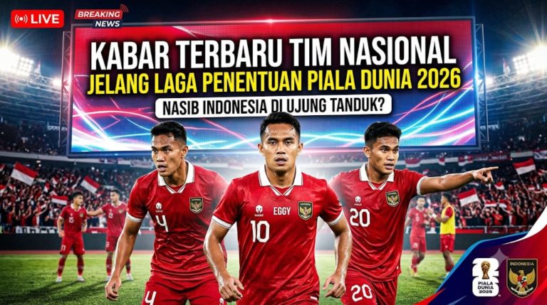 Kabar Terbaru Tim Nasional Jelang Laga Penentuan Piala Dunia 2026